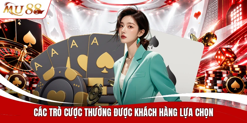 Các trò cược thường được khách hàng lựa chọn