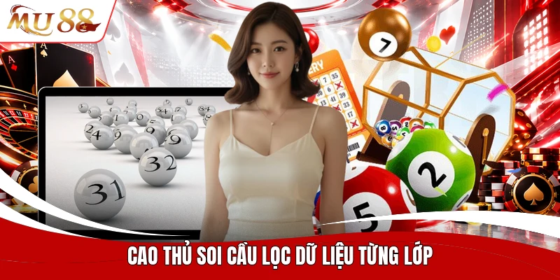 Cao thủ soi cầu lọc dữ liệu từng lớp