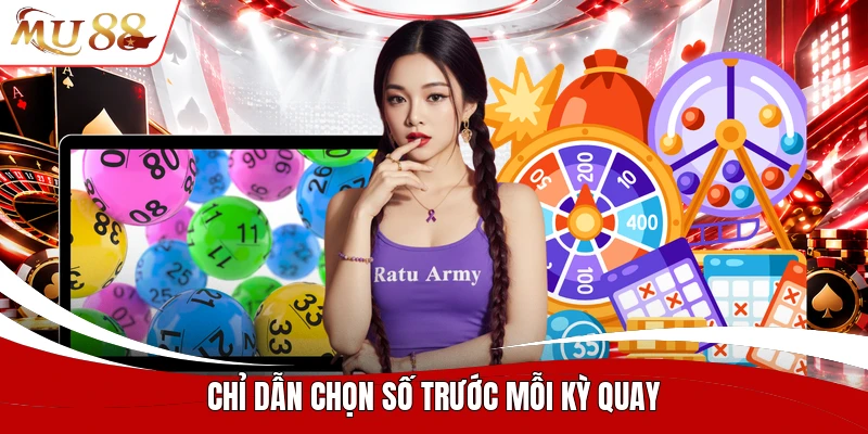 Chỉ dẫn chọn số trước mỗi kỳ quay