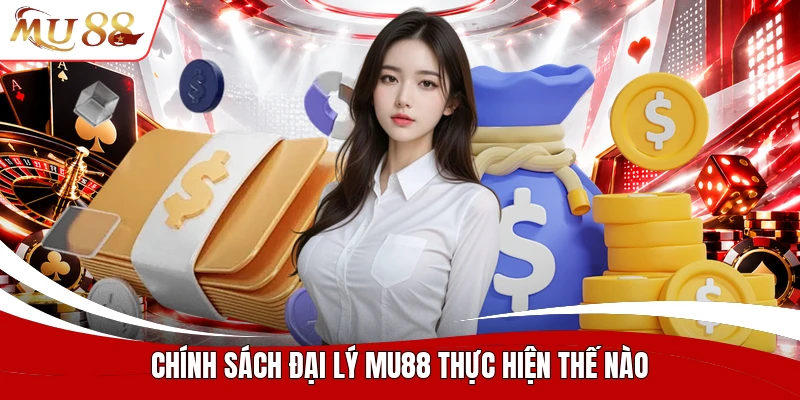 Chính sách đại lý MU88 thực hiện thế nào