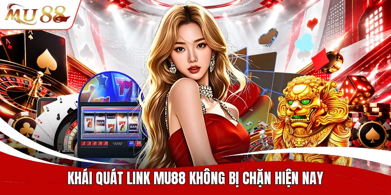 Khái quát link MU88 không bị chặn hiện nay