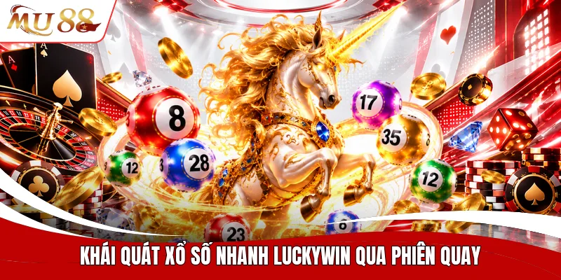 Khái quát xổ số nhanh luckywin qua phiên quay