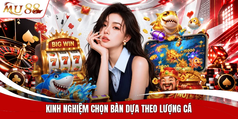Kinh nghiệm chọn bàn dựa theo lượng cá