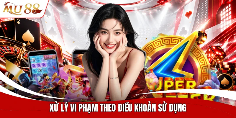 Xử lý vi phạm theo điều khoản sử dụng